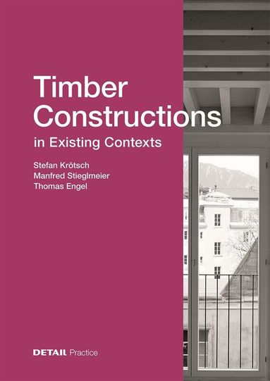 Stefan Krötsch, Manfred Stieglmeier, Thomas Engel - Timber Constructions in Existing Contexts, Inbunden