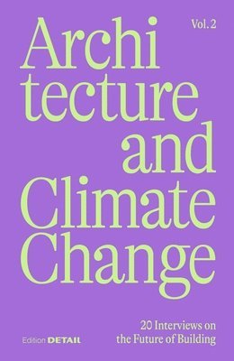 bokomslag Architecture and Climate Change (Vol.2): 20 Interviews on the Future of Building