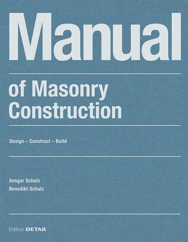 Benedikt Schulz, Ansgar Schulz, Benedikt Schulz, Ansgar Schulz - Manual of Masonry Construction, Häftad