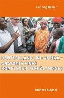 bokomslag Deutschland und Afrika - Anatomie eines komplexen Verhältnisses