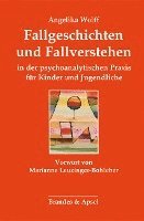 Angelika Wolff - Fallgeschichten und Fallverstehen in der psychoanalytischen Praxis für Kinder und Jugendliche, Häftad