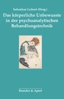 Sebastian Leikert - Das körperliche Unbewusste in der psychoanalytischen Behandlung, Häftad