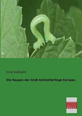 bokomslag Die Raupen Der Gross-Schmetterlinge Europas