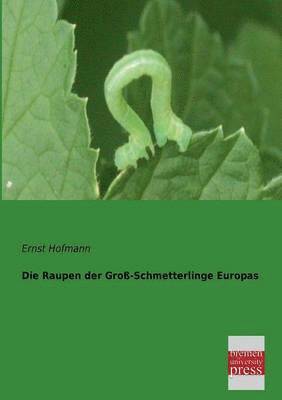 Ernst Hofmann - Raupen Der Gross-Schmetterlinge Europas, Häftad