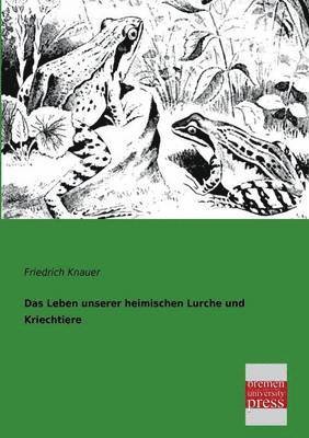 Friedrich Knauer - Leben Unserer Heimischen Lurche Und Kriechtiere, Häftad