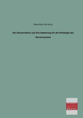 Maximilian Sternberg - Sehnenreflexe Und Ihre Bedeutung Fur Die Pathologie Des Nervensystems, Häftad