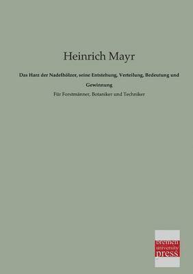 Heinrich Mayr - Harz Der Nadelholzer, Seine Entstehung, Verteilung, Bedeutung Und Gewinnung, Häftad