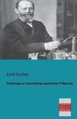Emil Fischer - Anleitung Zur Darstellung Organischer Praparate, Häftad