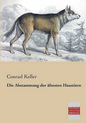 Conrad Keller - Abstammung Der Altesten Haustiere, Häftad
