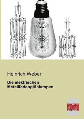 bokomslag Die Elektrischen Metallfadengluhlampen