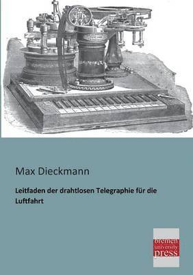 Max Dieckmann - Leitfaden Der Drahtlosen Telegraphie Fur Die Luftfahrt, Häftad