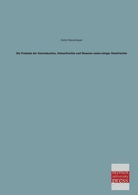 bokomslag Proteide Der Getreidearten, Hulsenfruchte Und Olsamen Sowie Einiger Steinfruchte