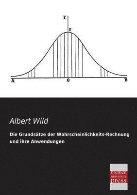 Albert Wild - Grundsatze Der Wahrscheinlichkeits-Rechnung Und Ihre Anwendungen, Häftad