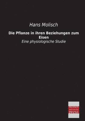 Hans Molisch - Pflanze in Ihren Beziehungen Zum Eisen, Häftad