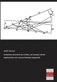 bokomslag Analytische Geometrie Des Punktes, Der Geraden Und Der Kegelschnitte Nach Neueren Methoden Dargestellt