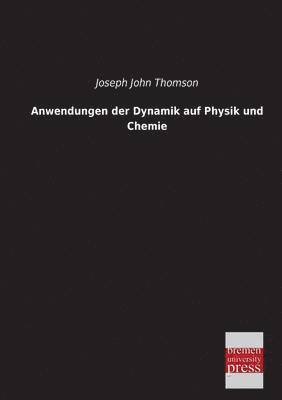 Joseph John Thomson - Anwendungen Der Dynamik Auf Physik Und Chemie, Häftad