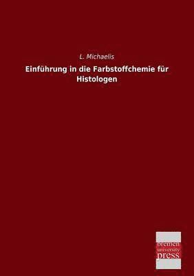 L Michaelis, L. Michaelis - Einfuhrung in Die Farbstoffchemie Fur Histologen, Häftad