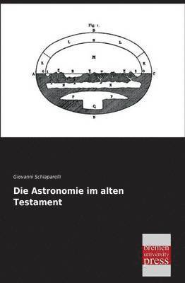 Giovanni Schiaparelli - Die Astronomie Im Alten Testament, Häftad
