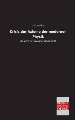 Krisis Der Axiome Der Modernen Physik 1