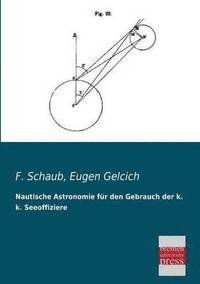 bokomslag Nautische Astronomie Fur Den Gebrauch Der K. K. Seeoffiziere