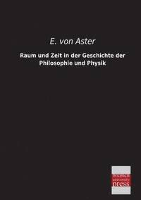 bokomslag Raum Und Zeit in Der Geschichte Der Philosophie Und Physik