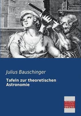 Tafeln Zur Theoretischen Astronomie 1