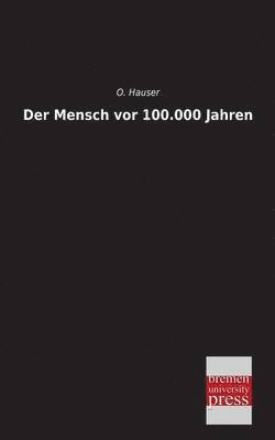 bokomslag Der Mensch VOR 100.000 Jahren