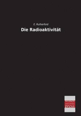 Die Radioaktivitat 1