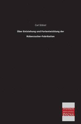 bokomslag Uber Entstehung Und Fortentwicklung Der Rubenzucker-Fabrikation