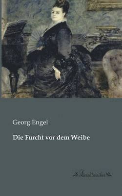 Die Furcht vor dem Weibe 1