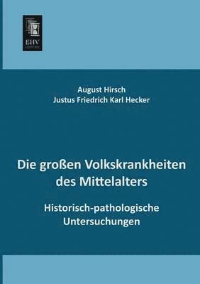 Justus Friedrich Karl Hecker, August Hirsch - Grossen Volkskrankheiten Des Mittelalters, Häftad. Tillgänglighet: Lägg i varukorg