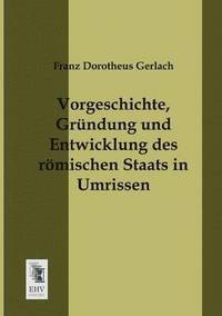 bokomslag Vorgeschichte, Grundung Und Entwicklung Des Romischen Staats in Umrissen