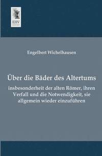 bokomslag Uber Die Bader Des Altertums, Insbesonderheit Der Alten Romer, Ihren Verfall Und Die Notwendigkeit, Sie Allgemein Wieder Einzufuhren