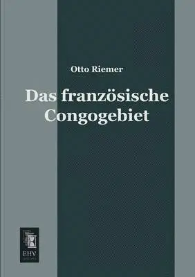 Otto Riemer - Franzosische Congogebiet, Häftad. Tillgänglighet: Lägg i varukorg