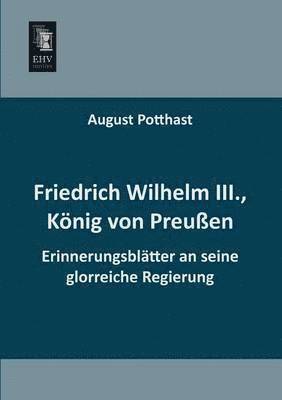 August Potthast - Friedrich Wilhelm III., Konig Von Preussen, Häftad