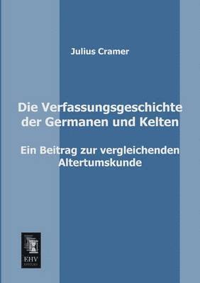 Die Verfassungsgeschichte Der Germanen Und Kelten 1