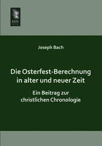 bokomslag Die Osterfest-Berechnung in Alter Und Neuer Zeit