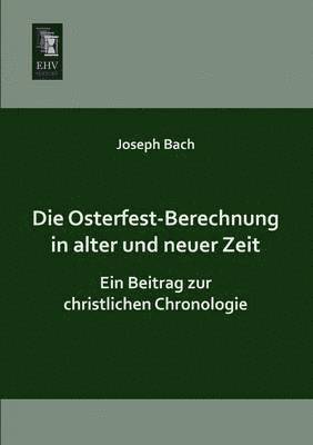 Joseph Bach - Osterfest-Berechnung in Alter Und Neuer Zeit, Häftad