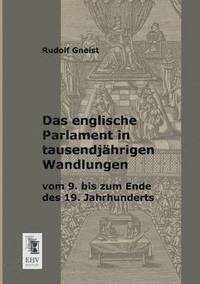 bokomslag Das Englische Parlament in Tausendjahrigen Wandlungen Vom 9. Bis Zum Ende Des 19. Jahrhunderts