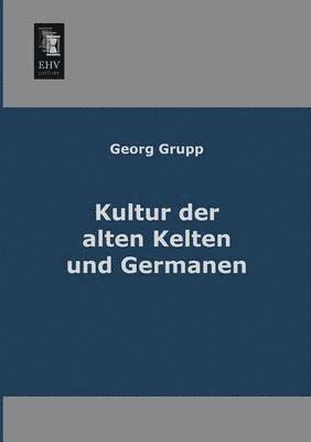 Georg Grupp - Kultur Der Alten Kelten Und Germanen, Häftad