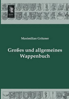 Grosses Und Allgemeines Wappenbuch 1