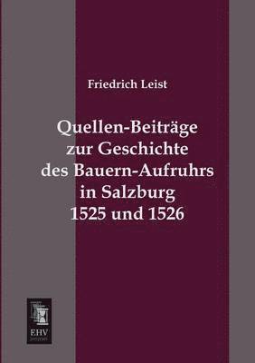 Quellen-Beitrage Zur Geschichte Des Bauern-Aufruhrs in Salzburg 1525 Und 1526 1