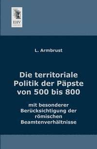 bokomslag Die Territoriale Politik Der Papste Von 500 Bis 800