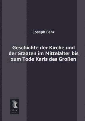 bokomslag Geschichte Der Kirche Und Der Staaten Im Mittelalter Bis Zum Tode Karls Des Grossen