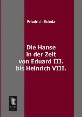 bokomslag Die Hanse in Der Zeit Von Eduard III. Bis Heinrich VIII.