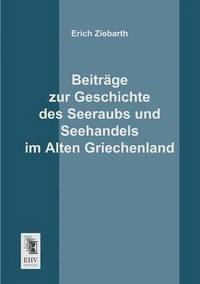 bokomslag Beitrage Zur Geschichte Des Seeraubs Und Seehandels Im Alten Griechenland