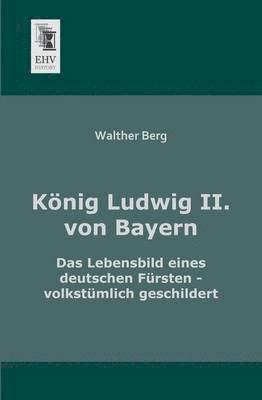 Walther Berg - Konig Ludwig II. Von Bayern, Häftad