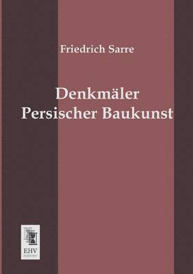 Denkmaler Persischer Baukunst 1