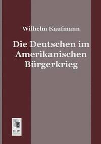 bokomslag Die Deutschen Im Amerikanischen Burgerkrieg