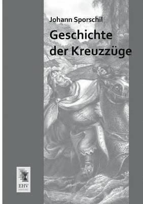 Johann Sporschil - Geschichte Der Kreuzzuge, Häftad